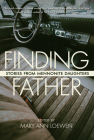 Finding Father: Stories from Mennonite Daughters By Mary Ann Loewen (Editor) Cover Image