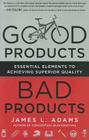 Good Products, Bad Products: Essential Elements to Achieving Superior Quality By James Adams Cover Image