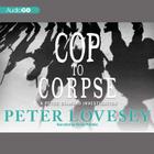 Cop to Corpse Lib/E: A Peter Diamond Investigation (Inspector Peter Diamond Investigations #12) By Peter Lovesey, Simon Prebble (Read by) Cover Image