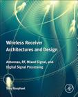 Wireless Receiver Architectures and Design: Antennas, Rf, Synthesizers, Mixed Signal, and Digital Signal Processing Cover Image