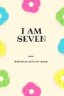 I Am Seven: Birthday Activity Book: Unique Birthday Memory Keepsake Gift Book for 7 year old girl or boy. Kids Interview Questions Cover Image