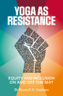 Yoga as Resistance: Equity and Inclusion On and Off the Mat By Dr. Stacie Graham Cover Image