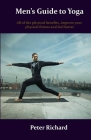 Men's Guide to Yoga: All of the physical benefits, improve your physical fitness and feel better Cover Image