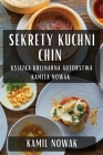 Sekrety Kuchni Chin: Książka Kulinarna Autorstwa Kamila Nowak By Kamil Nowak Cover Image