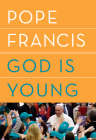 God Is Young: A Conversation By Pope Francis, Thomas Leoncini (Contributions by), Anne Milano Appel (Translated by) Cover Image