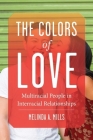 The Colors of Love: Multiracial People in Interracial Relationships By Melinda A. Mills Cover Image