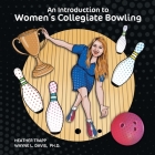 An Introduction to Women's Collegiate Bowling By Heather Trapp, Wayne L. Davis, Dawn M. Larder (Illustrator) Cover Image