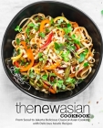 The New Asian Cookbook: From Seoul to Jakarta Delicious Classical Asian Cooking with Delicious Asiatic Recipes (2nd Edition) By Booksumo Press Cover Image