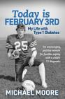 Today is February 3rd My Life with Type 1 Diabetes By Michael N. Moore Cover Image