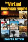 The Virtual American Empire: On War, Faith and Power By N. Luttwak Edward Cover Image