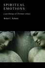 Spiritual Emotions: A Psychology of Christian Virtues By Robert C. Roberts Cover Image