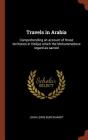 Travels in Arabia: Comprehending an Account of Those Territories in Hedjaz Which the Mohammedans Regard as Sacred Cover Image
