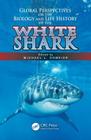 Global Perspectives on the Biology and Life History of the White Shark By Michael L. Domeier (Editor) Cover Image