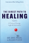 The Direct Path to Healing: A Trinity of Energy, Light & Information By Jillian Fleer, Eric Pearl Cover Image