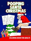 Pooping Christmas Santa Coloring Book For Adults: Women Gag Gifts Birthday White Elephant Funny Boyfriend Stress Relief Unique By Ocean Front Press Cover Image