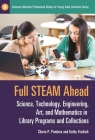 Full STEAM Ahead: Science, Technology, Engineering, Art, and Mathematics in Library Programs and Collections (Libraries Unlimited Professional Guides for Young Adult Libr) By Cherie Pandora, Kathy Fredrick Cover Image