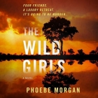 The Wild Girls By Phoebe Morgan, Stephanie Racine (Read by), Olivia Dowd (Read by) Cover Image