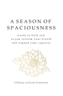 A Season of Spaciousness: words to hold you as you reclaim your breath and expand your capacity By Tiffany Celeste Frenette Cover Image