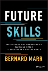 Future Skills: The 20 Skills and Competencies Everyone Needs to Succeed in a Digital World By Bernard Marr Cover Image