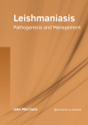 Leishmaniasis: Pathogenesis and Management By Jake Morrison (Editor) Cover Image