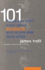 101 Things You Don't Know About Science And No One Else Does Either By James Trefil, Physics Pr Cover Image