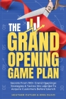 The Grand Opening Game Plan: Secrets From 100+ Grand Openings: Strategies & Tactics We Learned To Acquire Customers Before Launch Cover Image