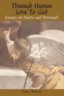 Through Human Love to God: Essays on Dante and Petrarch (Troubador Italian Studies) By Pamela Williams Cover Image