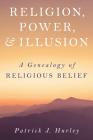 Religion, Power, and Illusion: A Genealogy of Religious Belief Cover Image