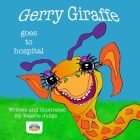 Gerry Giraffe goes to Hospital: Gerry's First Adventure. By Valerie Judge Cover Image