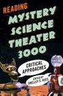 Reading Mystery Science Theater 3000: Critical Approaches By Shelley S. Rees (Editor) Cover Image