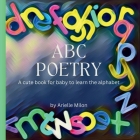 ABC Poetry: A cute book for baby to learn the alphabet By Arielle Milon Cover Image