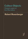 Callous Objects: Designs against the Homeless (Forerunners: Ideas First) By Robert Rosenberger Cover Image
