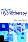 The Art of Hypnotherapy: Mastering Client-Centered Techniques By C. Roy Hunter Cover Image
