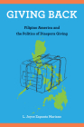 Giving Back: Filipino America and the Politics of Diaspora Giving (Asian American History & Cultu) Cover Image