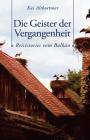 Die Geister der Vergangenheit: Reisestories vom Balkan Cover Image
