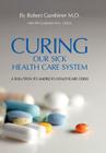 Curing Our Sick Health Care System: A Solution to America's Health Care Crisis By Robert Gumbiner, Alis Gumbiner (With) Cover Image