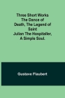 Three short works The Dance of Death, the Legend of Saint Julian the Hospitaller, a Simple Soul. Cover Image