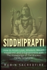Siddhiprapti: How to Attain Love, Wisdom, Wealth, Happiness and Enlightenment with the Knowledge of the Ancient Hindu Scriptures By Robin Sacredfire Cover Image