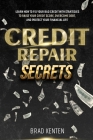 Credit Repair Secrets: Learn How to Fix Your Bad Credit with Strategies to Raise Your Credit Score, Overcome Debt, and Protect Your Financial Cover Image