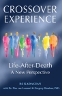 The Crossover Experience: Life-After-Death / A New Perspective By Dj Kadagian, Pim Van Lommel (Contribution by), Gregory Shushan (Contribution by) Cover Image