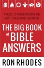 The Big Book of Bible Answers: A Guide to Understanding the Most Challenging Questions By Ron Rhodes Cover Image