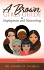 A Brown Girls Guide to Employment and Networking By Tamika N. Jacques Cover Image