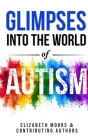 Glimpses Into The World of Autism By Elizabeth Moors Cover Image