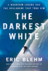 The Darkest White: A Mountain Legend and the Avalanche That Took Him By Eric Blehm Cover Image