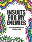 Insults for my enemies: swear word coloring book: Funny & offensive swear word coloring book for adults Cover Image