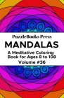 PuzzleBooks Press Mandalas: A Meditative Coloring Book for Ages 8 to 108 (Volume 36) By Puzzlebooks Press Cover Image