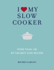 I Love My Slow Cooker: More than 100 of the Best Ever Recipes Cover Image
