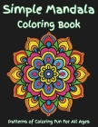 Simple Mandala Coloring Book: An easy mandala coloring book for kids and adults. Everyone can enjoy this simple mandala coloring book designed for b Cover Image