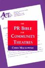 The PR Bible for Community Theatres By Christopher Mackowski Cover Image