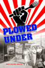 Plowed Under: Food Policy Protests and Performance in New Deal America By Ann Folino White Cover Image